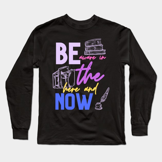 be aware in the here and now Long Sleeve T-Shirt by FehuMarcinArt